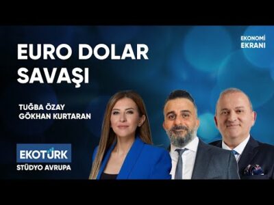 Euro Dolar Savaşı | Tuğba Özay Gökhan Kurtaran | Ekotürk | Ekonomi Ekranı