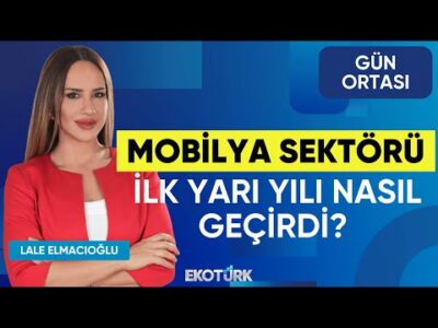 Mobilya Sektörü İlk Yarı Yılı Nasıl Geçirdi? | Turgay Terzi | Gün Ortası | Lale Elmacıoğlu