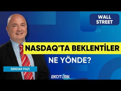 Nasdaq'ta Beklentiler Ne Yönde? | Wall Street | Ali Akova | Serdar Pazı