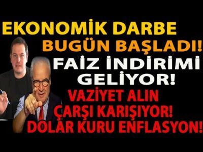 EKONOMİK DARBE BUGÜN BAŞLADI! FAİZ İNDİRİMİ GELİYOR! VAZİYET ALIN ÇARŞI KARIŞIYOR! DOLAR ENFLASYON!