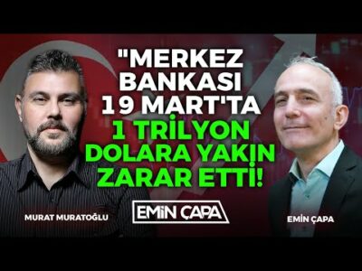 "Merkez Bankası 19 Mart'ta 1 Trilyon Dolara Yakın Zarar Etti Türkiye!" | Murat Muratoğlu - Emin Çapa