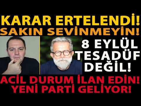 KARAR ERTELENDİ! SAKIN SEVİNMEYİN! 8 EYLÜL TESADÜF DEĞİL! ACİL DURUM İLAN EDİN! YENİ PARTİ GELİYOR!