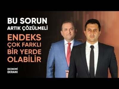 Endeks Çok Farklı Bir Yerde Olabilir | Bu Sorun Artık Çözülmeli | Yasin Özdemir | Ekonomi Ekranı