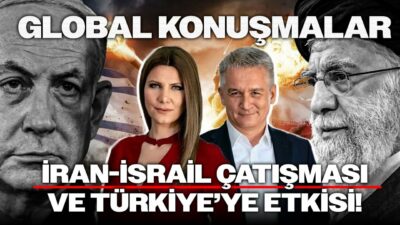İran-İsrail Çatışması ve Türkiye'ye Etkisi! | Global Konuşmalar