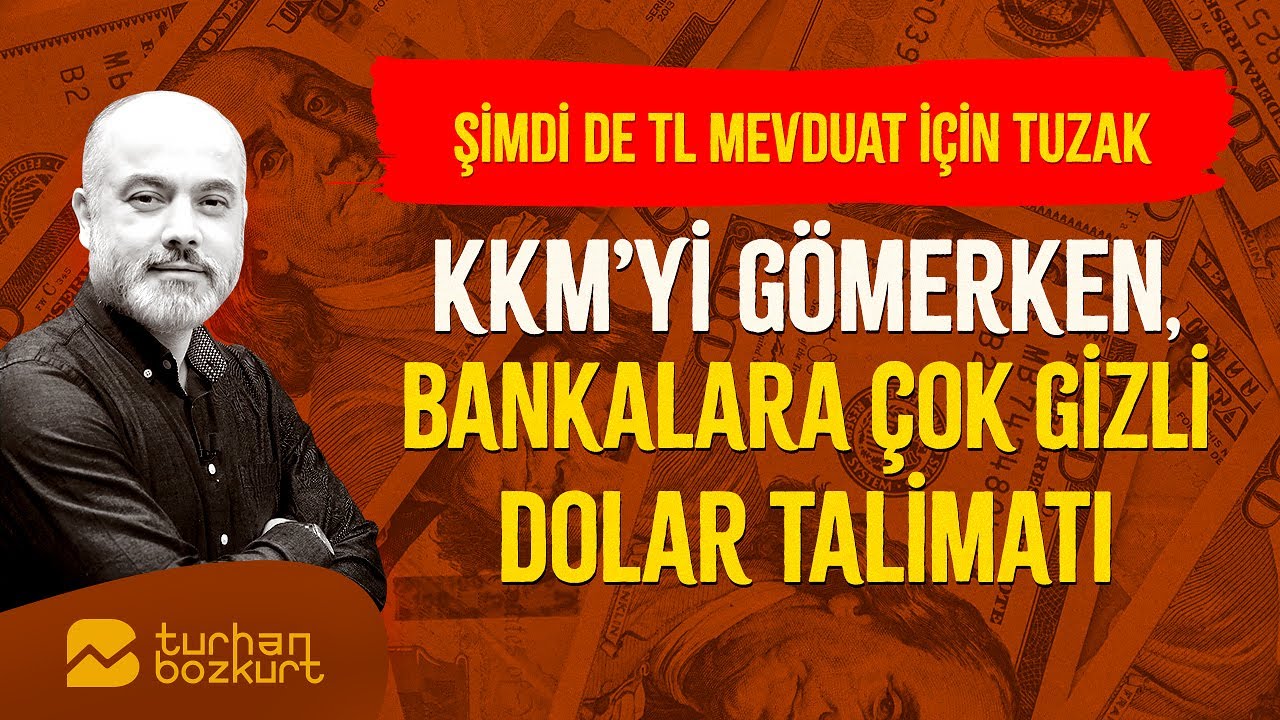 KKM'yi gömerken, bankalara çok gizli dolar talimatı… TL mevduat için tuzak!| Turhan Bozkurt
