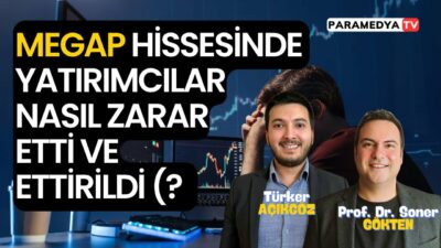 MEGAP Hissesinde Yatırımcılar Nasıl Zarar Etti ve Ettirildi ? | SONER GÖKTEN-TÜRKER AÇIKGÖZ
