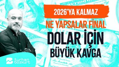 2026’ya kalmaz! Dolar için büyük kavga! | Turhan Bozkurt
