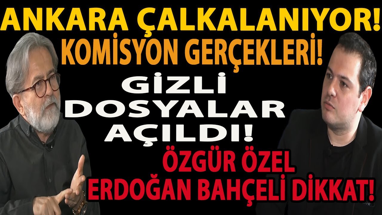 ANKARA ÇALKALANIYOR! KOMİSYON GERÇEKLERİ! GİZLİ DOSYALAR AÇILDI! ÖZGÜR ÖZEL ERDOĞAN BAHÇELİ DİKKAT!