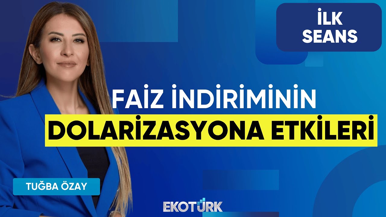 Faiz indiriminin dolarizasyona etkileri | Yusuf Kaderli | Üzeyir Doğan | Tuğba Özay | İlk Seans