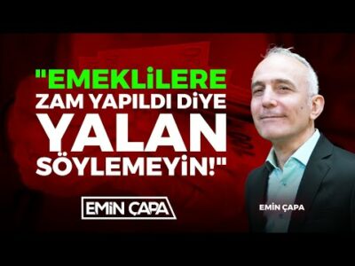 "Emeklilere Zam Yapıldı Diye Yalan Söylemeyin!" | Emin Çapa