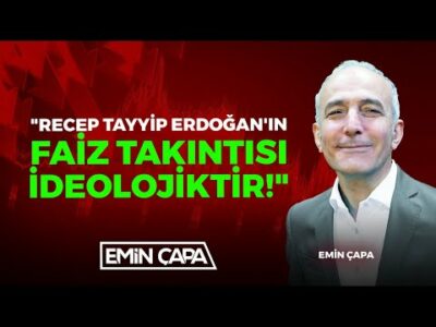 "Recep Tayyip Erdoğan'ın Faiz Takıntısı İdeolojiktir!" | Emin Çapa