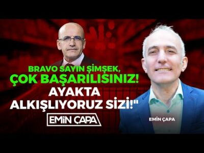"Bravo Sayın Şimşek, Çok Başarılısınız! Ayakta Alkışlıyoruz Sizi!" | Emin Çapa