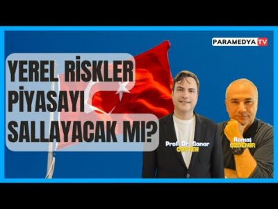 Yerel Riskler Piyasayı Sallayacak mı ? | REMZİ ÖZDEMİR-SONER GÖKTEN