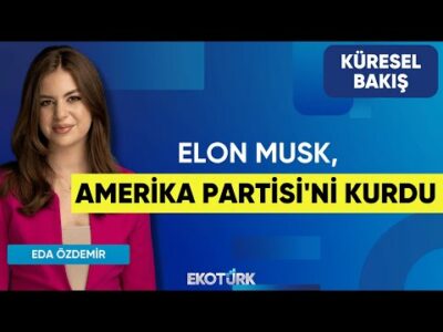 Elon Musk, Amerika Partisi'ni Kurdu | Gülru Gezer | Eda Özdemir | Küresel Bakış