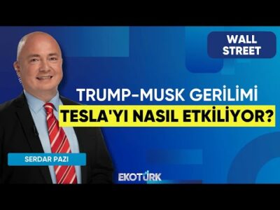 Trump-Musk Gerilimi Tesla'yı Nasıl Etkiliyor | Wall Street | Uraz Çay | Serdar Pazı