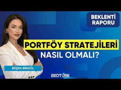 Portföy Stratejileri Nasıl Olmalı? | Büşra Bingöl | Sadullah Çalışır | Beklenti Raporu