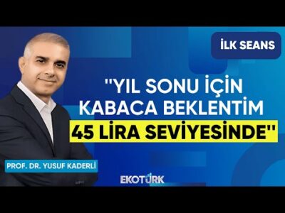 Yusuf Kaderli: Yıl sonu için kabaca beklentim 45 lira seviyesinde | Perihan Tantuğ | İlk Seans