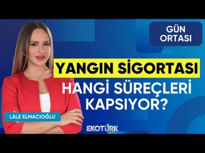 Yangın Sigortası Hangi Süreçleri Kapsıyor? | Levent Nart | Gün Ortası | Lale Elmacıoğlu