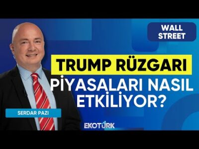 Trump Rüzgarı Piyasaları Nasıl Etkiliyor? | Wall Street | Yusuf Doğan | Serdar Pazı