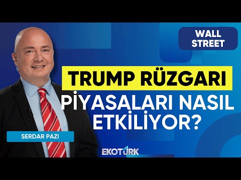 Trump Rüzgarı Piyasaları Nasıl Etkiliyor? | Wall Street | Yusuf Doğan | Serdar Pazı