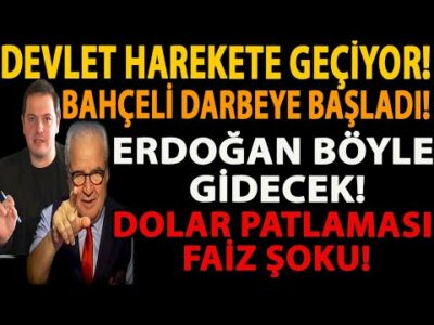 DEVLET HAREKETE GEÇİYOR! BAHÇELİ DARBEYE BAŞLADI! ERDOĞAN BÖYLE GİDECEK! DOLAR PATLAMASI FAİZ ŞOKU!