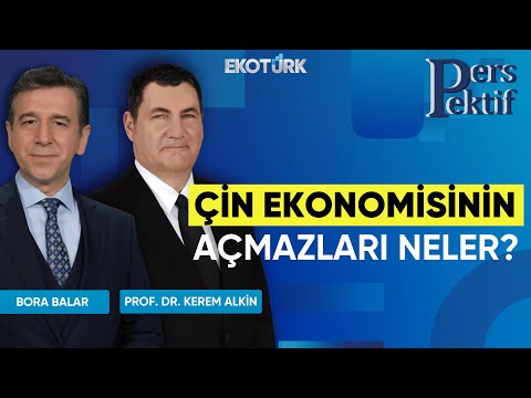 Çin Ekonomisinin Açmazları Neler? | Perspektif | Bora Balar | Prof. Dr. Kerem Alkin