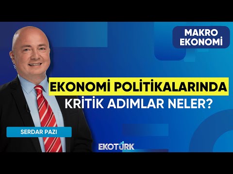 Ekonomi Politikalarında Kritik Adımlar Neler? | Doç. Dr. Şevket Sayılgan| Serdar Pazı |Makro Ekonomi