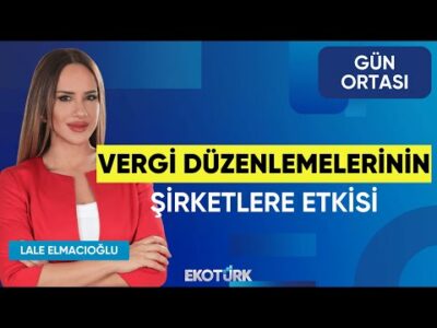 Vergi Düzenlemelerinin Şirketlere Etkisi | Erdal Aydın | Gün Ortası | Lale Elmacıoğlu