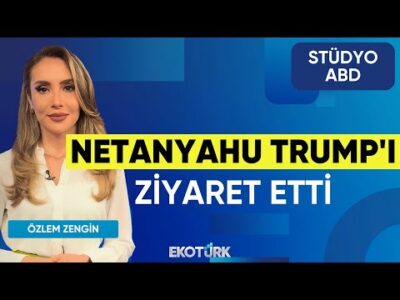 Netanyahu Trump'ı Ziyaret Etti | Stüdyo ABD | Anıl Sural | Özlem Zengin