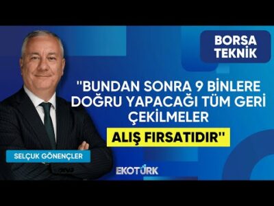 Gönençler: Bundan sonra 9 binlere doğru yapacağı tüm geri çekilmeler alış fırsatıdır | Borsa Teknik