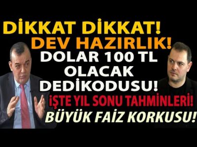 DİKKAT DİKKAT! DEV HAZIRLIK! DOLAR 100 TL OLACAK DEDİKODUSU! İŞTE YIL SONU TAHMİNLERİ! FAİZ KORKUSU!