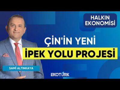 Çin'in Yeni İpek Yolu Projesi | Halkın Ekonomisi | Rıza Mehmet Korkmaz