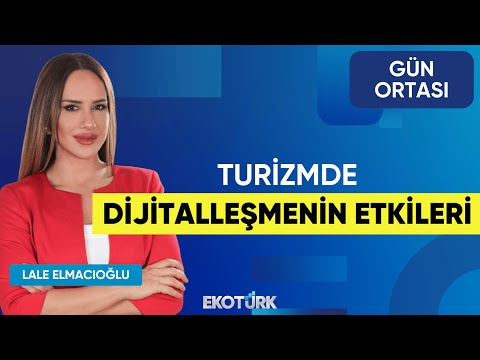Turizmde Dijitalleşmenin Etkileri | Kemal Oral | Gün Ortası | Lale Elmacıoğlu