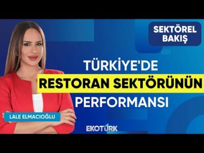 Türkiye'de Restoran Sektörünün Performansı | Sektörel Bakış | Nuri Develi | Lale Elmacıoğlu