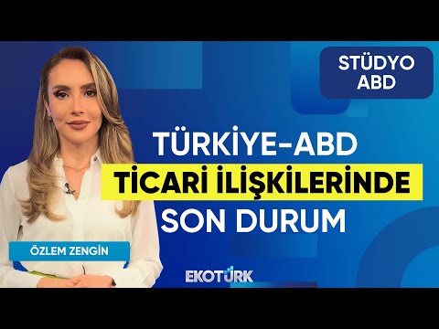 Türkiye-ABD Ticari İlişkilerinde Son Durum | Stüdyo ABD | Süleyman Ecevit Sanlı | Özlem Zengin