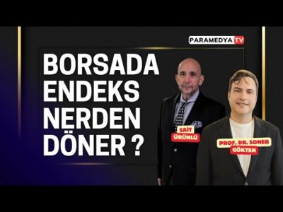 Borsada Endeks Nerden Döner ? | SONER GÖKTEN-SAİT ÜRÜNLÜ