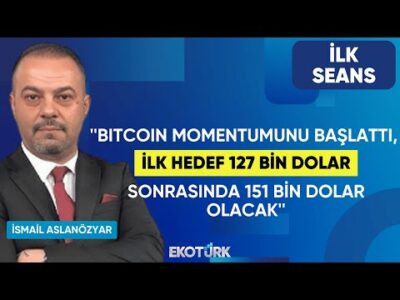 ''Bitcoin momentumunu başlattı, ilk hedef 127 bin dolar sonrasında 151 bin dolar olacak' | İlk Seans