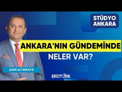 Ankara'nın Gündeminde Neler Var? | Stüdyo Ankara | Dr. Burak Köseoğlu | Sami Altınkaya