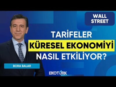 Tarifeler Küresel Ekonomiyi Nasıl Etkiliyor? | Wall Street | Seltem İyigün | Bora Balar
