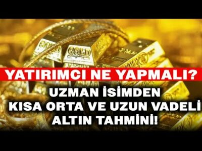 Uzman İsim Seviye Verdi! İşte Kısa, Orta ve Uzun Vadeli Altın Tahminleri!