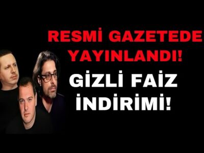 RESMİ GAZETEDE YAYINLANDI! GİZLİ FAİZ İNDİRİMİ!