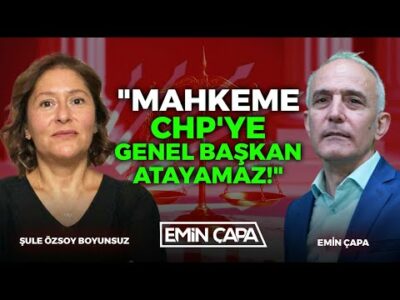"Mahkeme CHP'ye Genel Başkan Atayamaz!" | Şule Özsoy Boyunsuz | Emin Çapa
