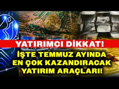 Temmuzda En Çok Hangi Yatırım Aracı Kazandırır? Nilüfer Sezgin Yorumladı!