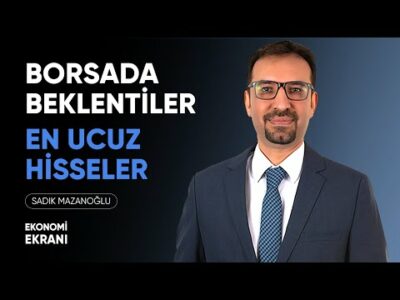 En Ucuz Hisseler | Borsada Beklentiler | Sadık Mazanoğlu | Ekonomi Ekranı
