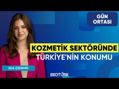 Kozmetik Sektöründe Türkiye'nin Konumu | Ayşe İlhan | Gün Ortası | Lale Elmacıoğlu