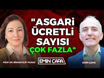 "Asgari Ücretli Sayısı Çok Fazla" | Prof. Dr. Binhan Elif Yılmaz | Emin Çapa