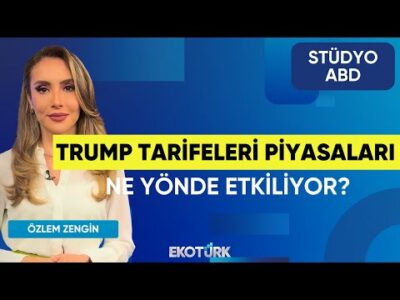 Trump Tarifeleri Piyasaları Ne Yönde Etkiliyor? | Stüdyo ABD | Anıl Sural | Özlem Zengin