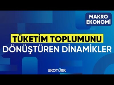 Tüketim Toplumunu Dönüştüren Dinamikler | Prof. Dr. Zeynep Ökten | Tuğba Özay |Makro Ekonomi