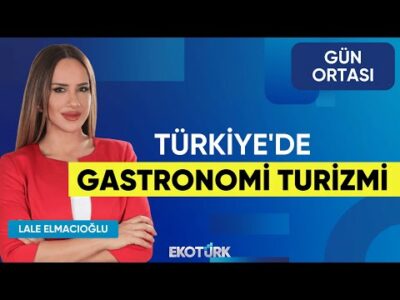 Türkiye'de Gastronomi Turizmi | Fırat Yakut | Lale Elmacıoğlu | Gün Ortası