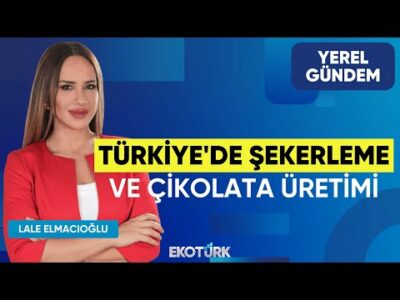 Türkiye'de Şekerleme ve Çikolata Üretimi | Mehmet Yılmazoğlu | Lale Elmacıoğlu | Gün Ortası